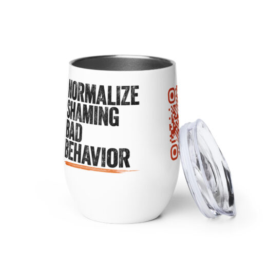Normalize Shaming Bad Behavior – 12 oz Wine Tumbler